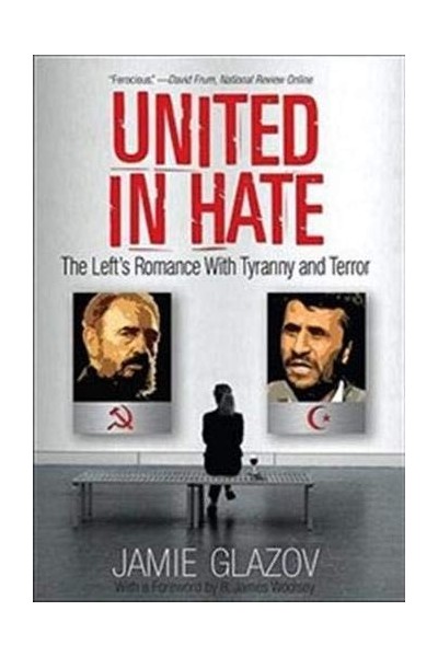 United in Hate: The Lefts Romance with Tyranny and Terror